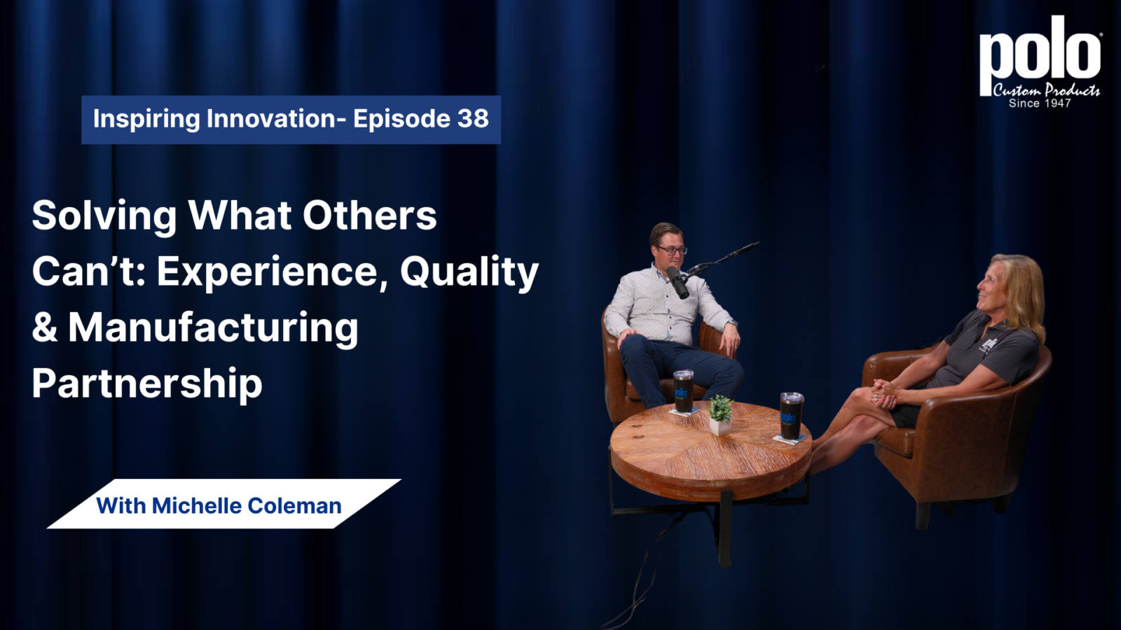 podcast title "Solving what others can't: experience, quality & manufacturing partnership"